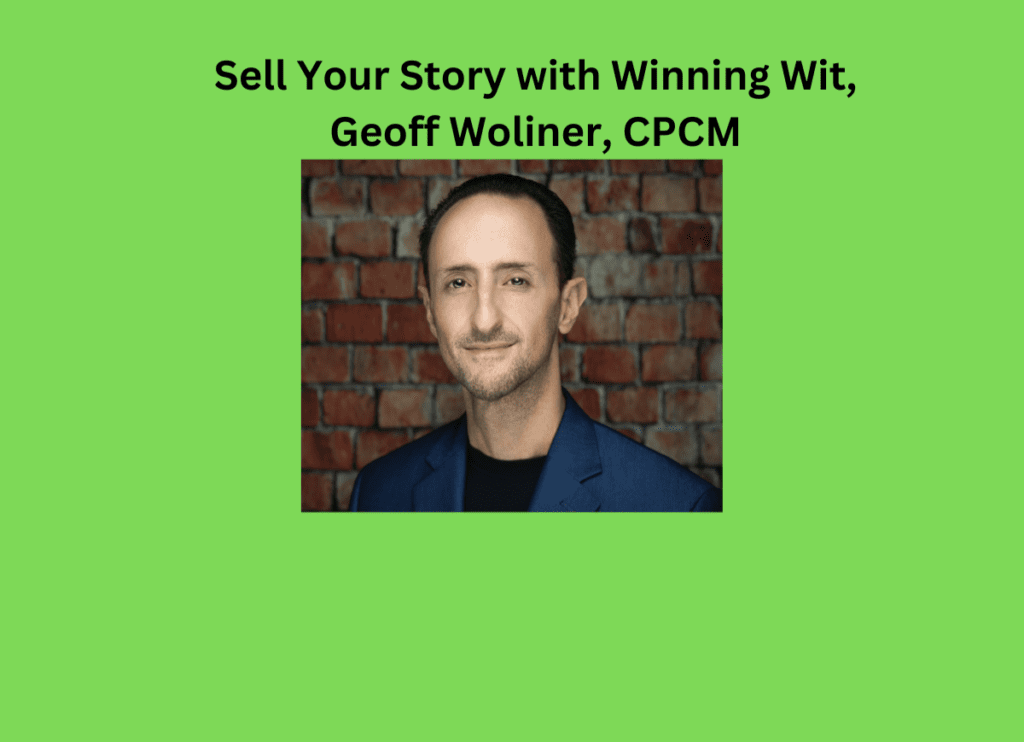 Sell Your Story with winning wit Geoff Woliner